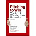 Pitching to Win: The Art of Winning New Business