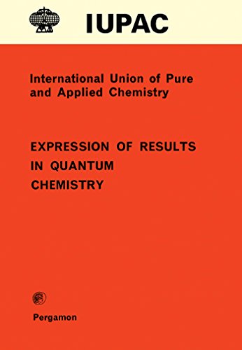 Expression of Results in Quantum Chemistry: Physical Chemistry Division: Commission on Physicochemical Symbols, Terminology and Units