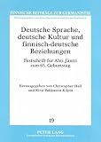 Deutsche Sprache, deutsche Kultur und finnisch-deutsche Beziehungen : Festschrift für Ahti Jäntti zum 65. Geburtstag