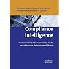 Compliance Intelligence: Praxisorientierte L�sungsans�tze f�r die risikobewusste Unternehmensf�hrung