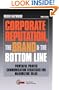 Corporate Reputation, the Brand and the Bottom Line: Powerful, Proven Communications Strategies for Maximizing Value