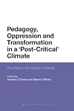 Pedagogy, oppression and transformation in a 'post-critical' climate : the return of Freirean thinking