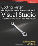 Coding Faster: Getting More Productive With Microsoft Visual Studio: Covers Microsoft Visual Studio 2005, 2008, and 2010