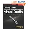 Coding Faster: Getting More Productive with Microsoft Visual Studio: Covers Microsoft&reg; Visual Studio&reg; 2005, 2008, and 2010