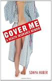 Cover Me: A Health Insurance Memoir (Class in America)