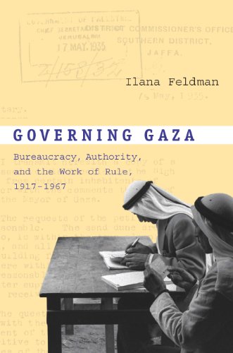 Governing Gaza: Bureaucracy, Authority, and the Work of Rule, 1917-1967