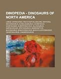 Dinopedia - Dinosaurs of North America: Large Carnivores, Pachycephalosaurs, Raptors, Abydosaurus, Achelousaurus, Acristavus, Agathaumas, ... Brachiosaurus, Brachylophosaurus, Cera