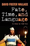 Fate, time, and language : an essay on free will : David Foster Wallace