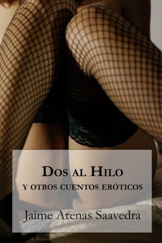 Dos al hilo y otros cuentos eróticos (Cuenteros al Sur del Mundo) (Volume 4) (Spanish Edition)