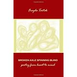 Broken Axle Spinning Blind: poetry from heart to mind