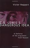 C. S. Lewis's Dangerous Idea: In Defense of the Argument from Reason