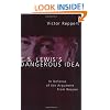 C. S. Lewis's Dangerous Idea: In Defense of the Argument from Reason