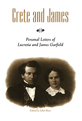 Crete and James: Personal Letters of Lucretia and James Garfield