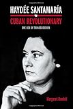 Hayd&eacute;e Santamar&iacute;a, Cuban Revolutionary: She Led by Transgression