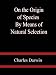On the Origin of Species By Means of Natural Selection