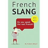 french slang do you speak the real french the essentials of french slang french edition