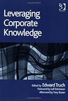 Leveraging Corporate Knowledge (The Gower Developments in Business Series) (The Gower Developments in Business Series)