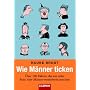 Wie M�nner ticken: �ber 100 Fakten, die aus jeder Frau eine M�nnerversteherin machen