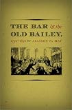 The Bar and the Old Bailey, 1750-1850 (Studies in Legal History)