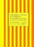 Childrens Guide to Parents & Other Matters: Little Essays for Children & Others