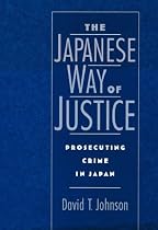 The Japanese Way of Justice: Prosecuting Crime in Japan (Studies on Law and Social Control)