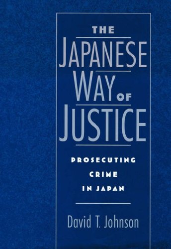 The Japanese Way of Justice: Prosecuting Crime in Japan (Studies on Law and Social Control)