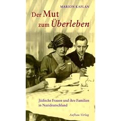 Der Mut zum �berleben. J�dische Frauen und ihre Familien in Nazideutschland