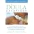 The Doula Advantage: Your Complete Guide to Having an Empowered and Positive Birth with the Help of a Professional Childbirth Assistant