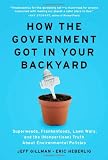 How the government got in your backyard : superweeds, frankenfoods, lawn wars, and the (nonpartisan) truth about environmental policies