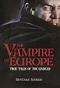 The Vampire in Europe: True Tales of the Undead