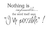 Nothing is impossible... the word itself says I'm possible! Vinyl wall art Inspirational quotes and saying home decor decal sticker