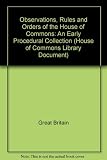 Observations, rules and orders of the House of Commons : an early procedural collection