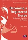 Becoming a registered nurse : making the transition to practice