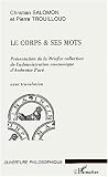 Le corps & ses mots : Pr�sentation de la Briefve collection de l'admiration anatomique d'Ambroise Par�, avec translation