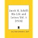 Jacob H. Schiff: His Life and Letters, Part 1