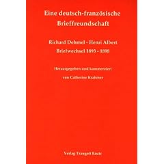Eine deutsch-franz�sische Brieffreundschaft: Briefwechsel Richard Dehmel - Henri Albert 1893-1898