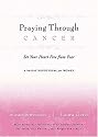Praying Through Cancer: Set Your Heart Free from Fear: A 90-Day Devotional for Women