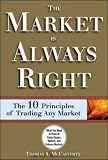 Review McGraw-Hill Professional  / The Market Is Always Right: The 10 Commandments of Trading Any Market