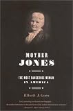 Mother Jones: The Most Dangerous Woman in America