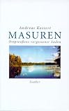 Masuren - Ostpreu&szlig;ens vergessener S&uuml;den - Andreas Kossert