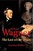Richard Wagner: The Last of the Titans