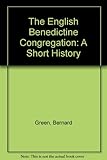 The English Benedictine congregation : a short history