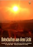 Botschaften aus dem Licht -  Kontakte mit Jupither und Junow von Orionis - Gespr&auml;che mit Horus - Channelbotschaften der Lichtwesenheiten, Lebensweisheiten, .. - die Neuen 4 Gebote, das Universale Gesetz - D Harald Alke