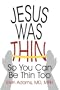 Jesus was Thin: So You Can Be Thin Too