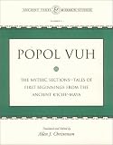 Popol Vuh: The Mythic Sections-Tales of First Beginnings from the Ancient Kiche-Maya (Ancient Texts & Mormon Studies, No. 2)