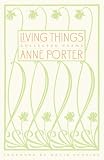 Living Things: Collected Poems Anne Porter