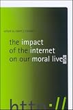 The Impact Of The Internet On Our Moral Lives The Impact Of The Internet On Our Moral Lives