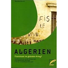 Algerien - Frontstaat im globalen Krieg?: Neoliberalismus, soziale Bewegungen und islamistische Ideologie in einem nordafrikanischen Land