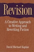 Revision: A Creative Approach to Writing and Rewriting Fiction