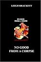 No Good From A Corpse